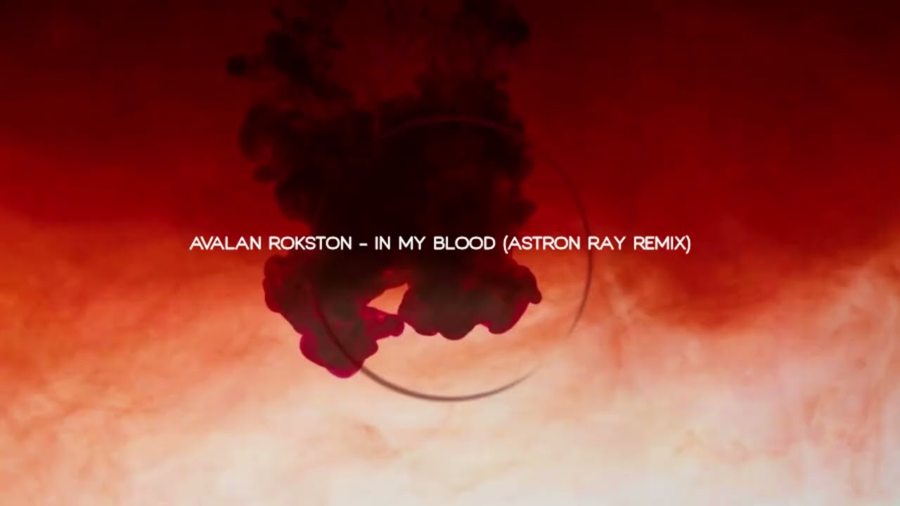 AVALAN ROKSTON - In My Blood (Astron Ray Remix)