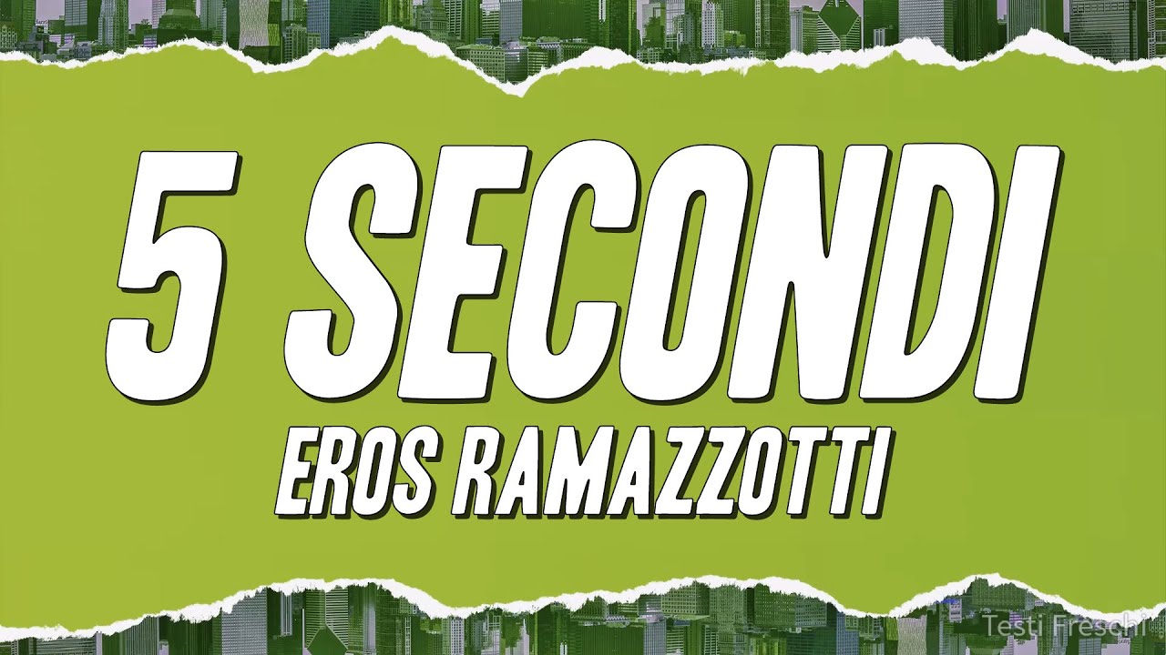 Eros Ramazzotti - 5 secondi (Testo)