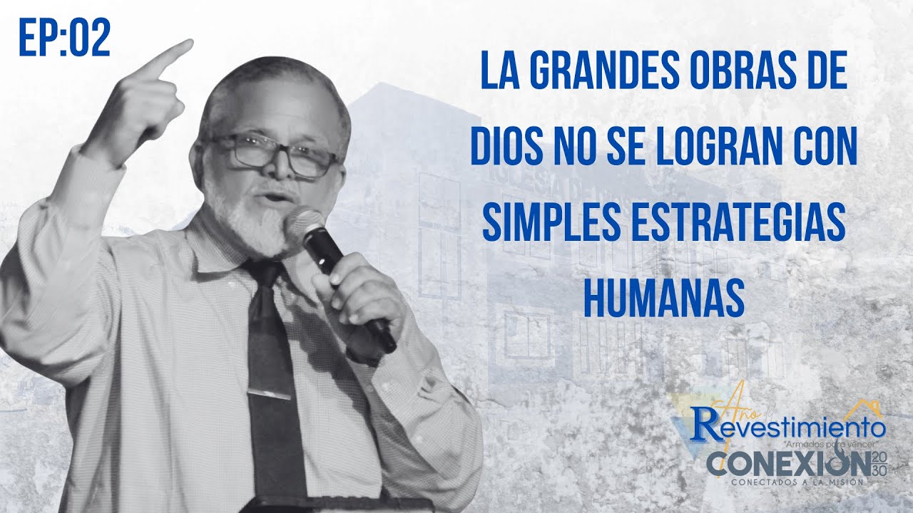 La grandes obras de Dios no se logran con simples estrategias humanas EP:02