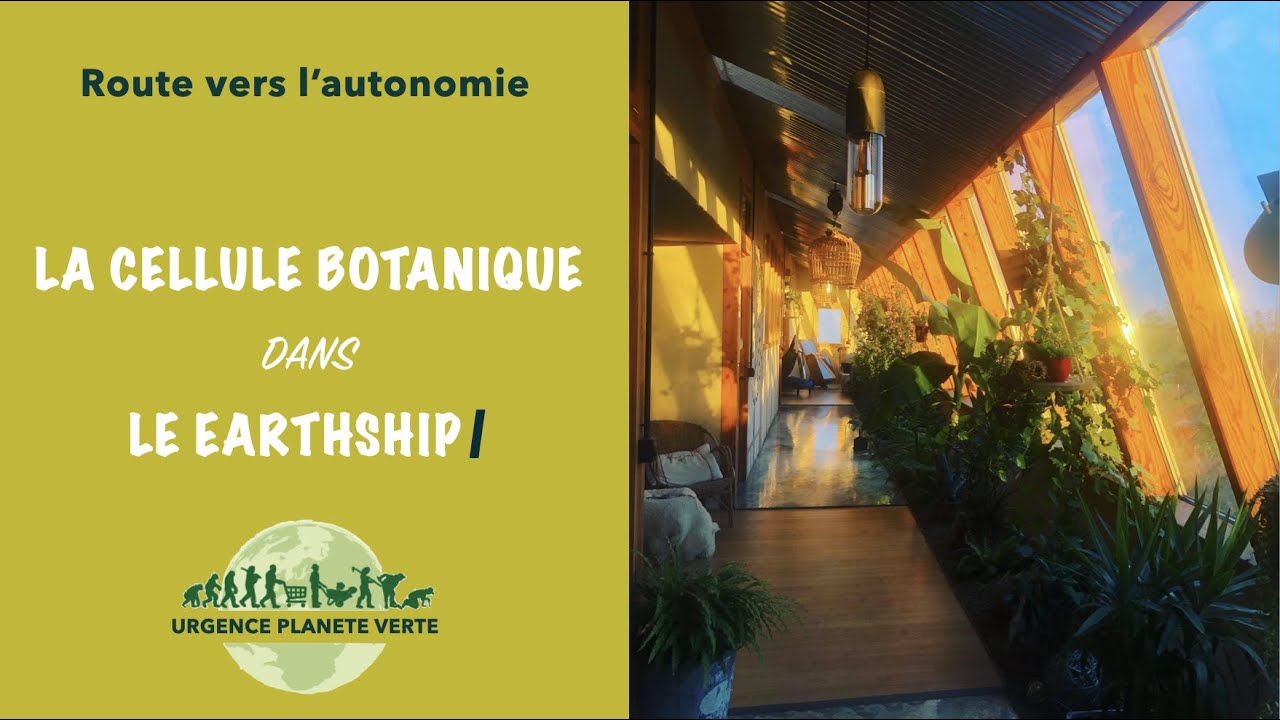 #earthship : 🌴 La Cellule Botanique, Tout ou Presque