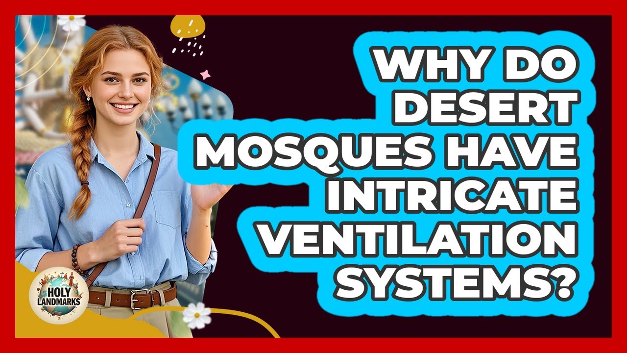 Why Do Desert Mosques Have Intricate Ventilation Systems? - Holy Landmarks