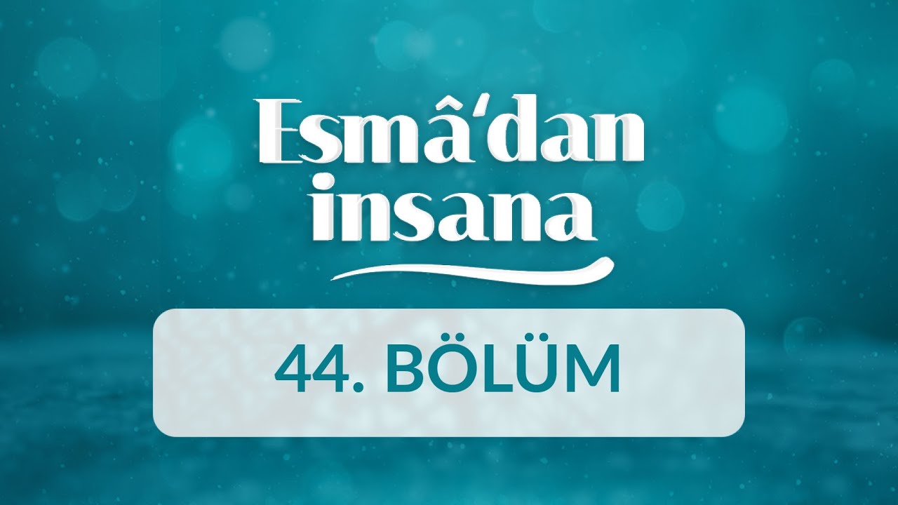 Et-Tevv&acirc;b ve El-Af&uuml;vv İsimlerinin Manaları ve İnsan Ahlakına Yansımaları - Esma'dan İnsana 44.B&ouml;l&uuml;m