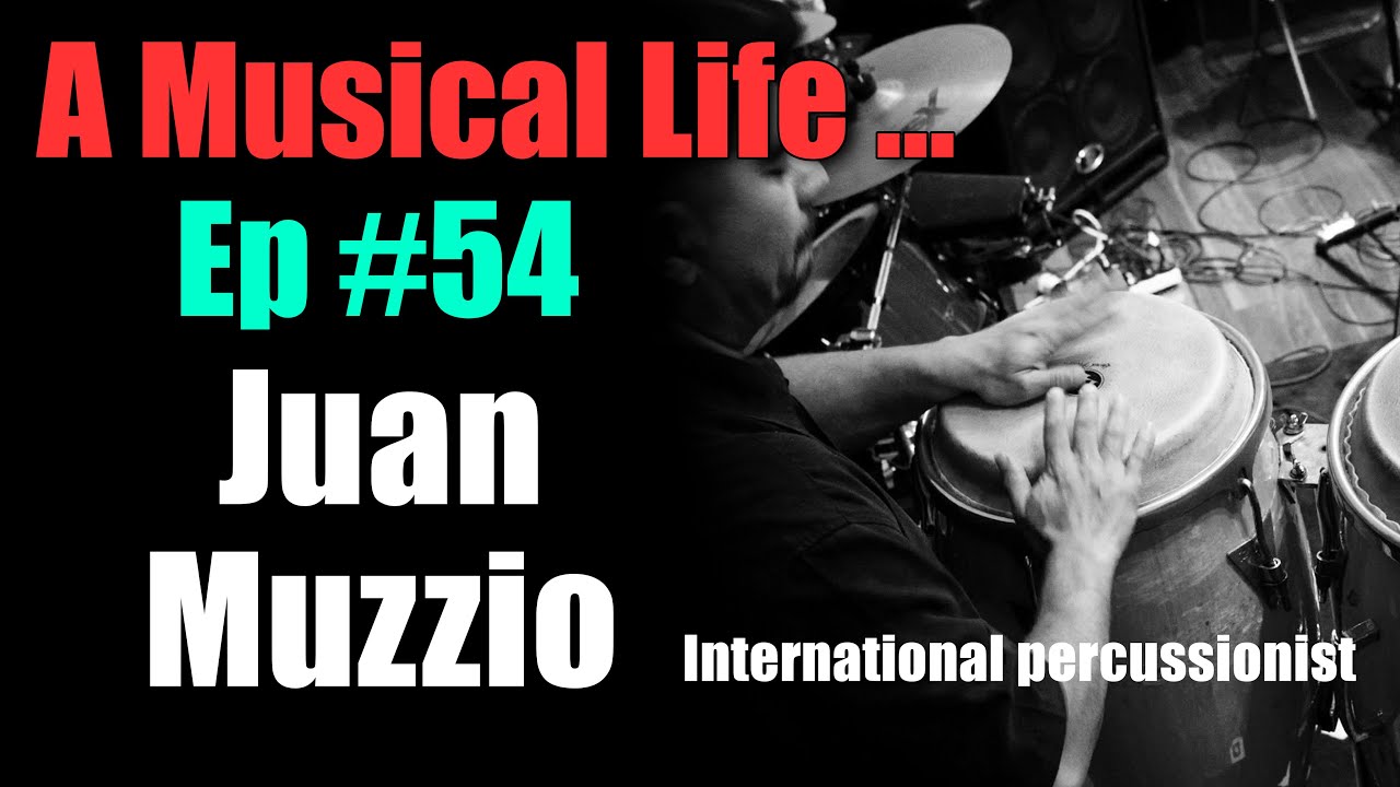 A Musical Life... Ep #54 - Juan Muzzio (International percussionist)