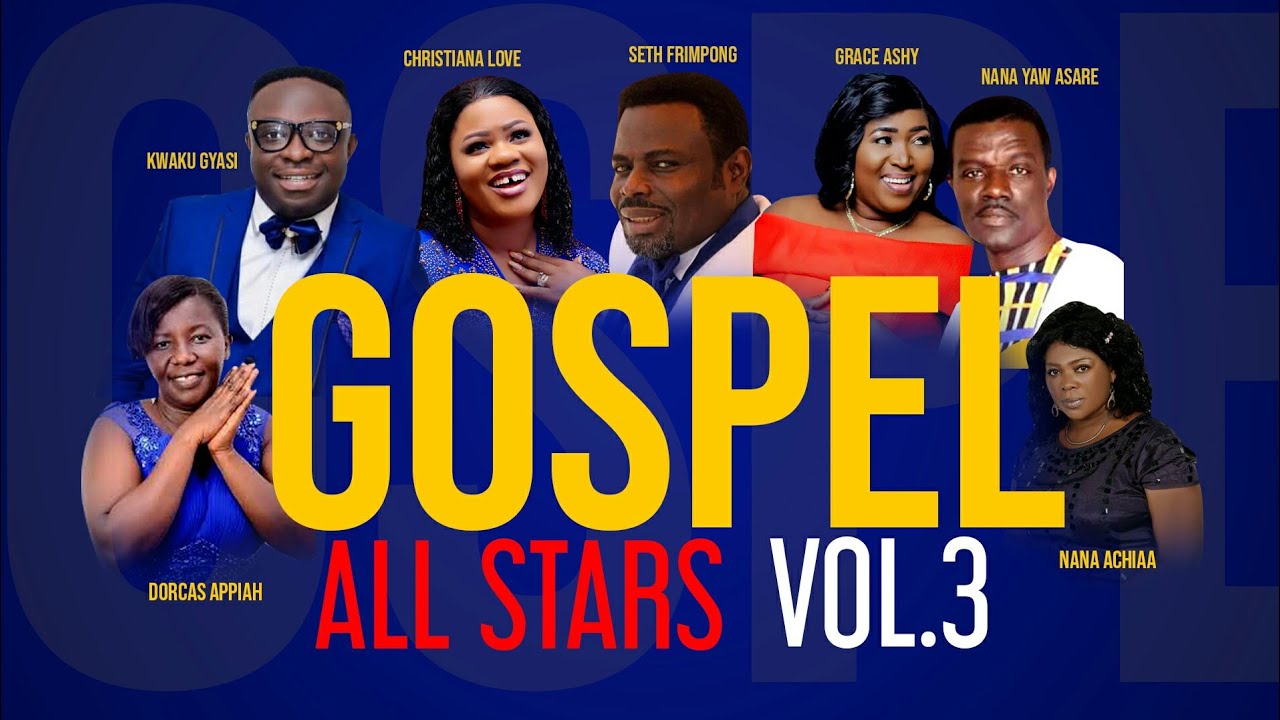 Gospel AllStarsVol3.Seth Frimpong KwakuGyasiDorcasAppiah NanaAchiaa GraceAshy ChristianaLoveYawAsre