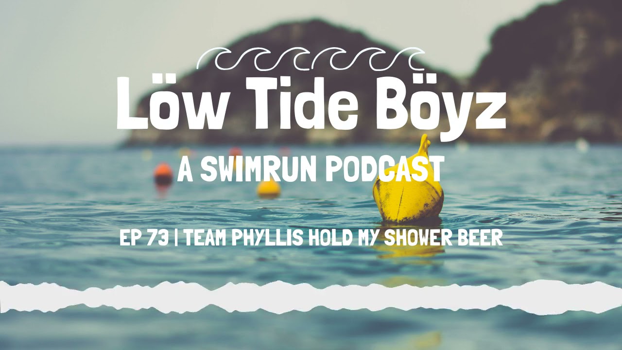 Team Phyllis Hold My Shower Beer | Low Tide Boyz, a Swimrun Podcast | 73