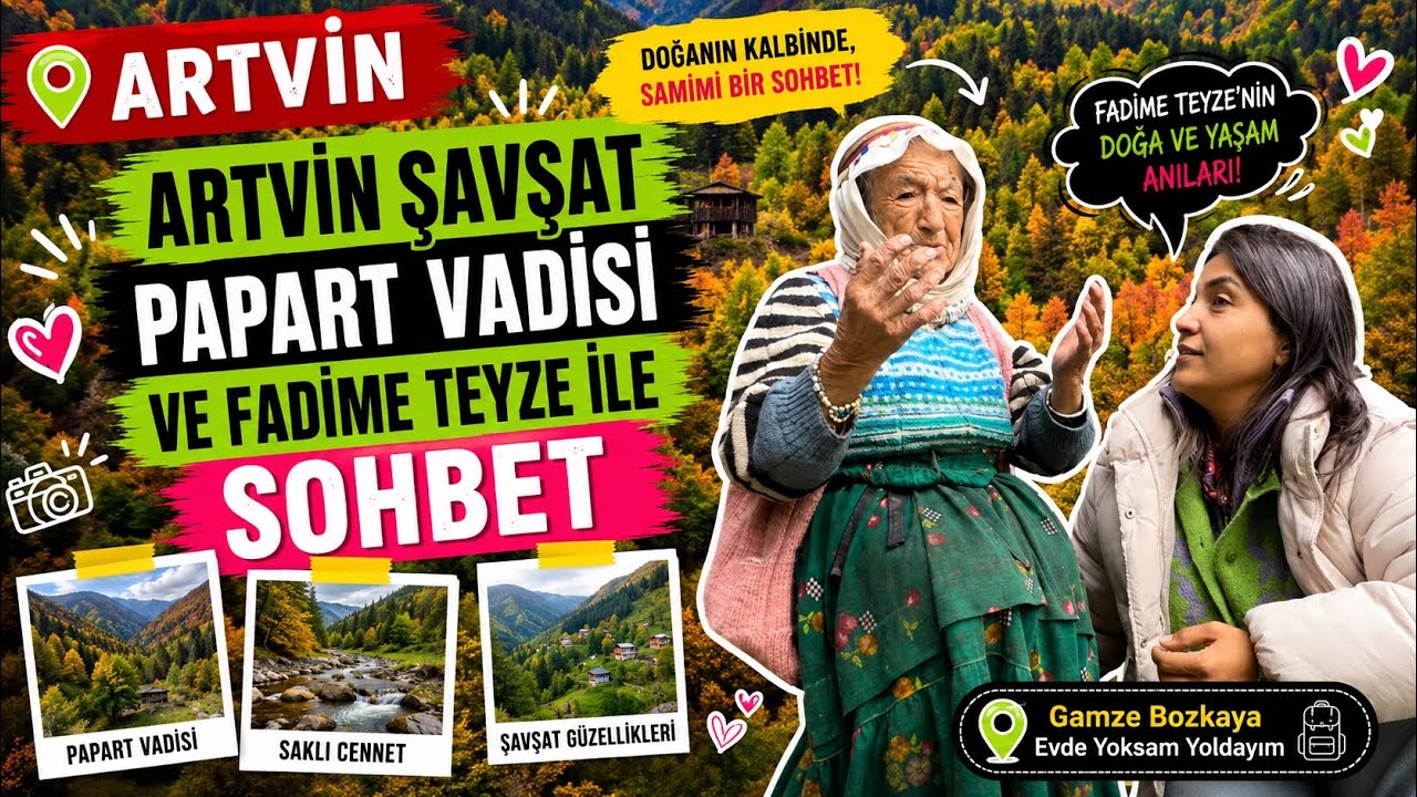 ARTVİN ŞAVŞAT PAPART VADİSİ VE FADİME TEYZE İLE SOHBET 