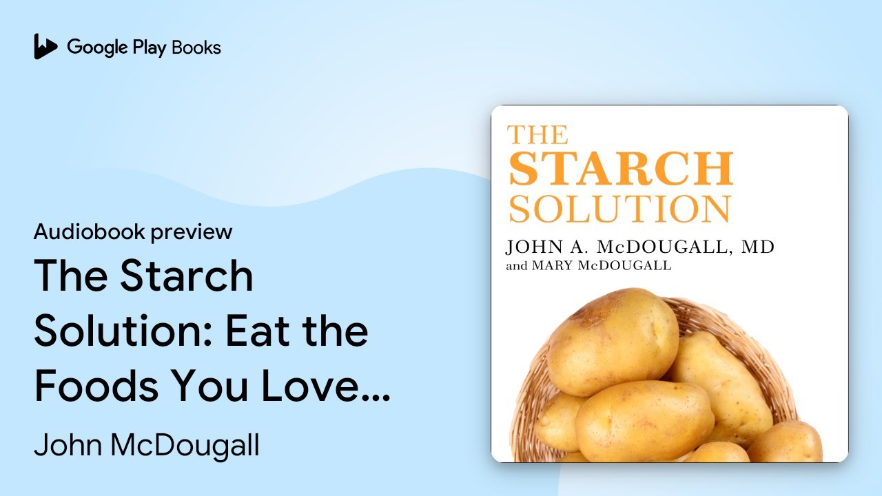 The Starch Solution: Eat the Foods You Love,… by John McDougall · Audiobook preview