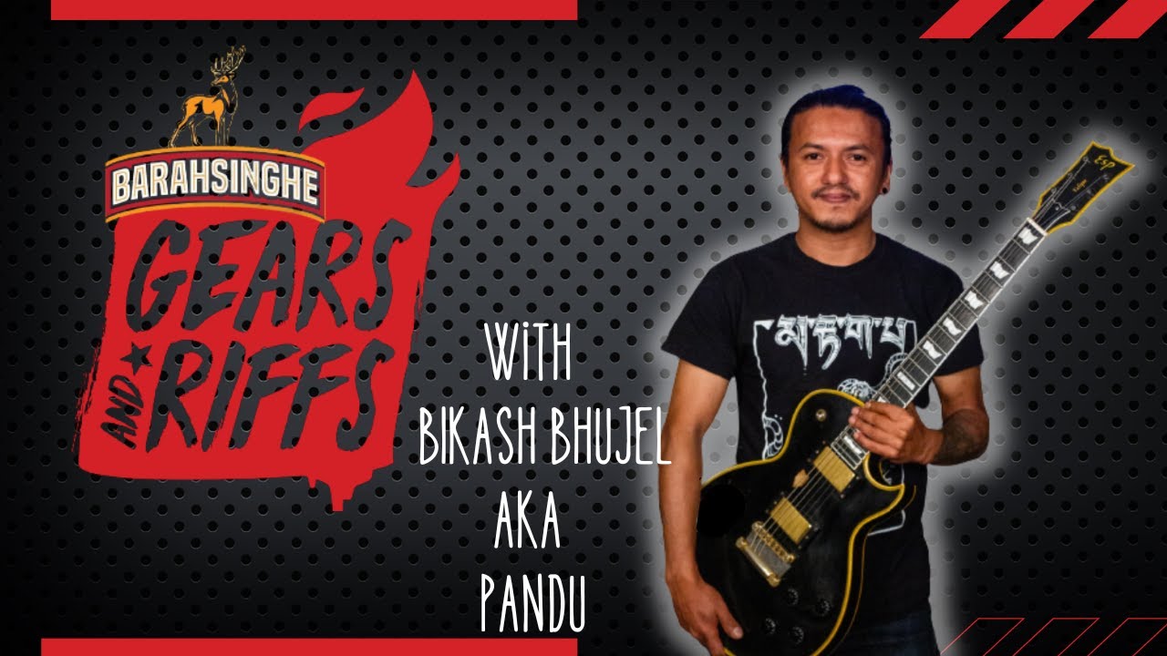Barahsinghe Gears & Riffs w/ Bikash Bhujel aka Dr. Pandu [Underside Nepal]