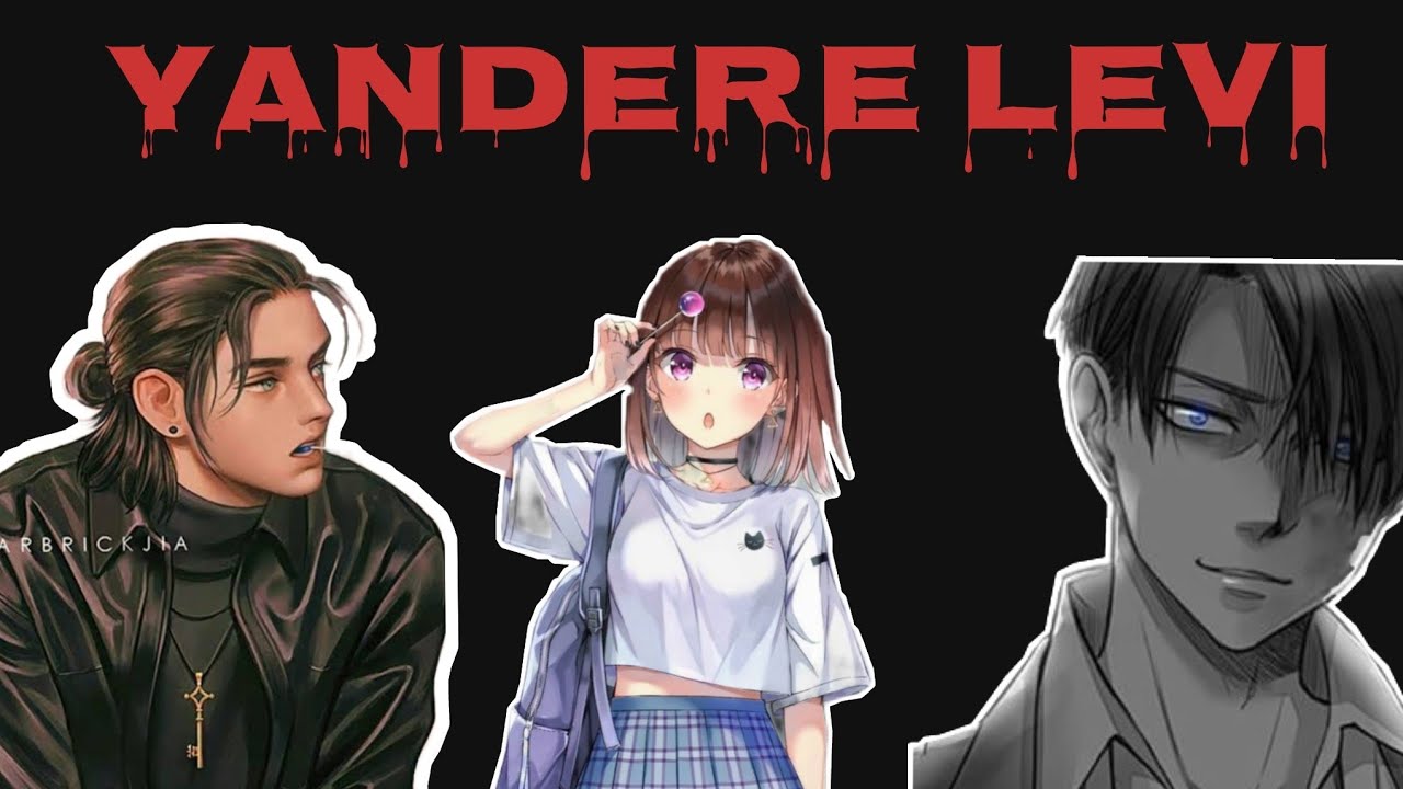 yandere levi x y/n x eren/ anything for my love