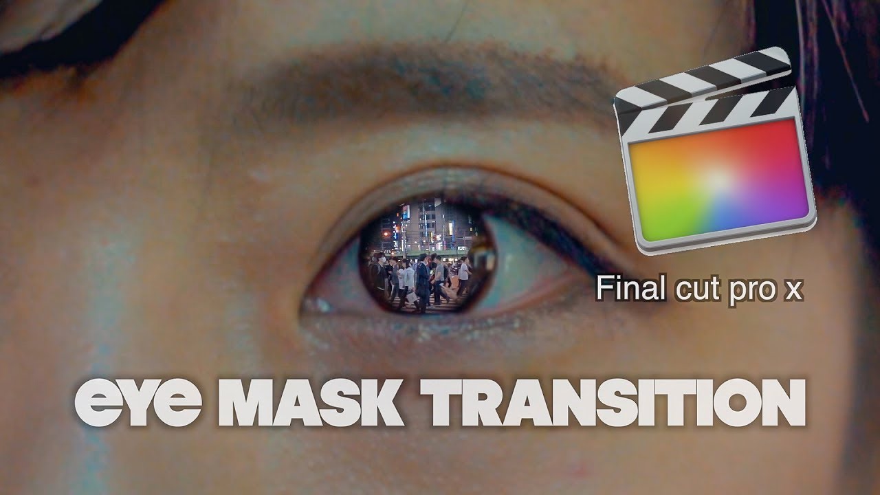 ファイナルカットプロ   瞳の中に入っていくトランジション!! Fcpx Eye Mask Transition.【Final Cut Pro x】