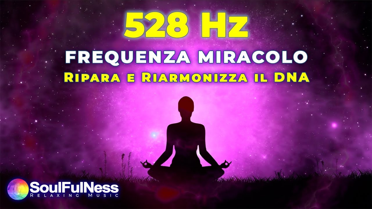 528 Hz Frequenza Miracolo - Love Frequency Healing - Rigenera e Armonizza il DNA