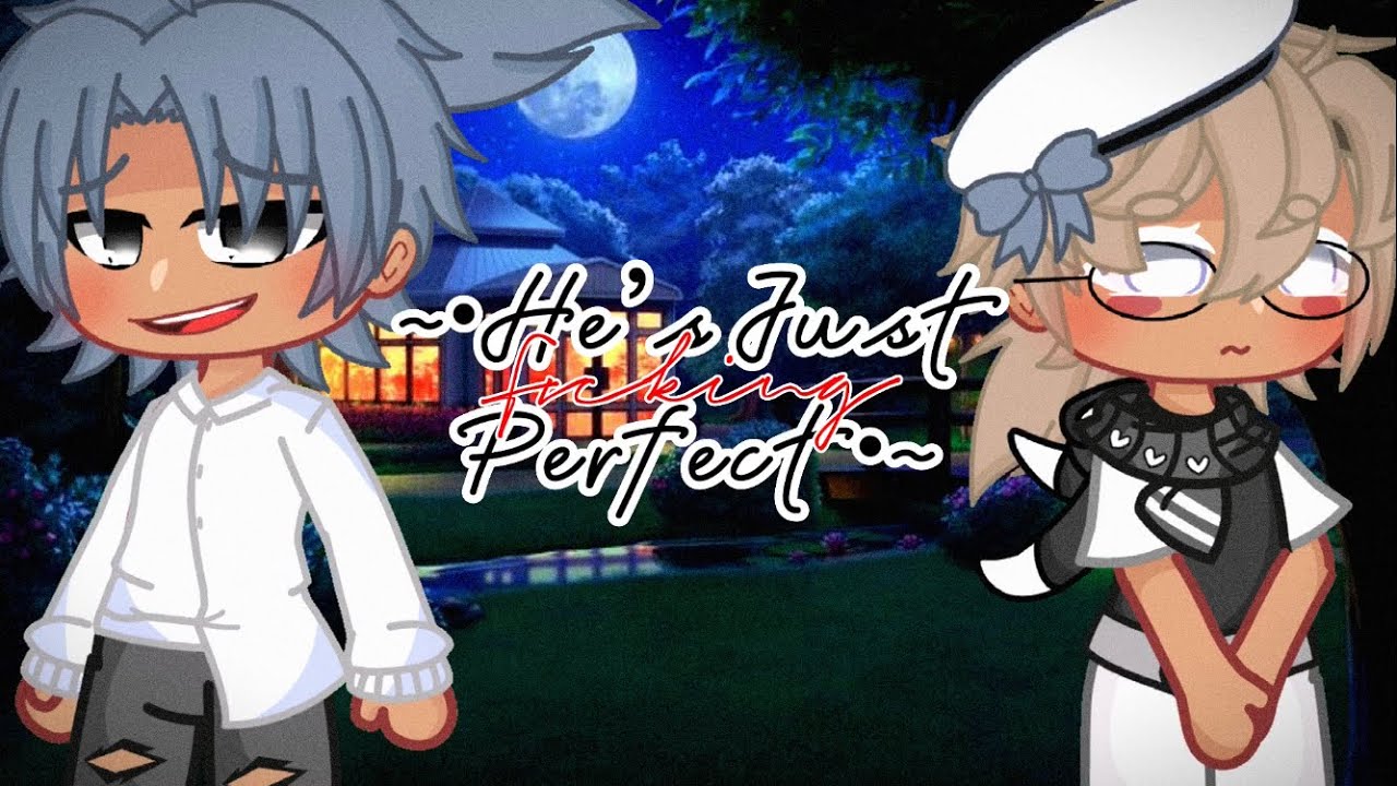 He’s Just Perfect || GCMM || BL || BxB || Not My Og Idea || 13+ ||