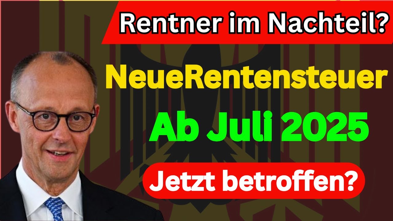 Rentensteuer 2025: Welche Nachteile drohen Rentnern ab Juli?