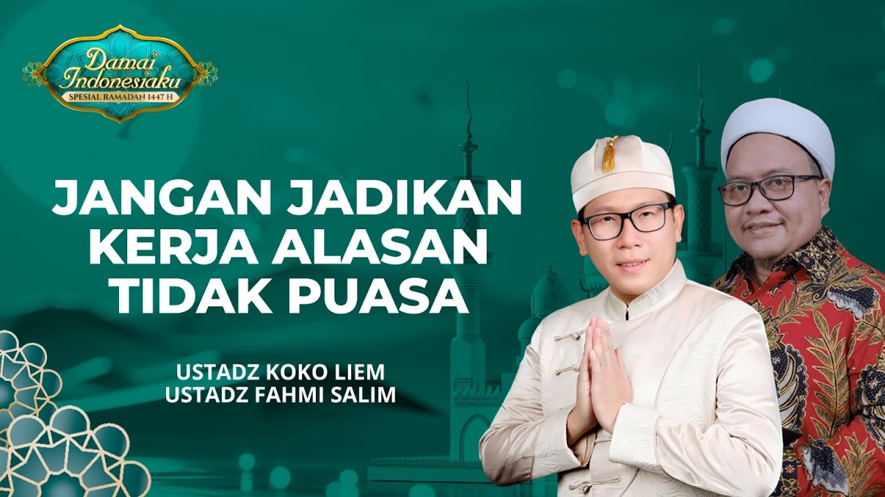 Kerja Jangan Jadi Alasan Tidak Puasa | Ustadz Koko Liem & Ustadz Fahmi Salim - Damai Indonesiaku