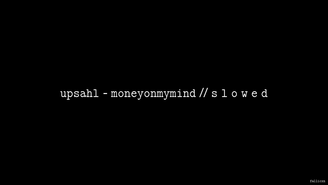 UPSAHL - MoneyOnMyMind // S L O W E D