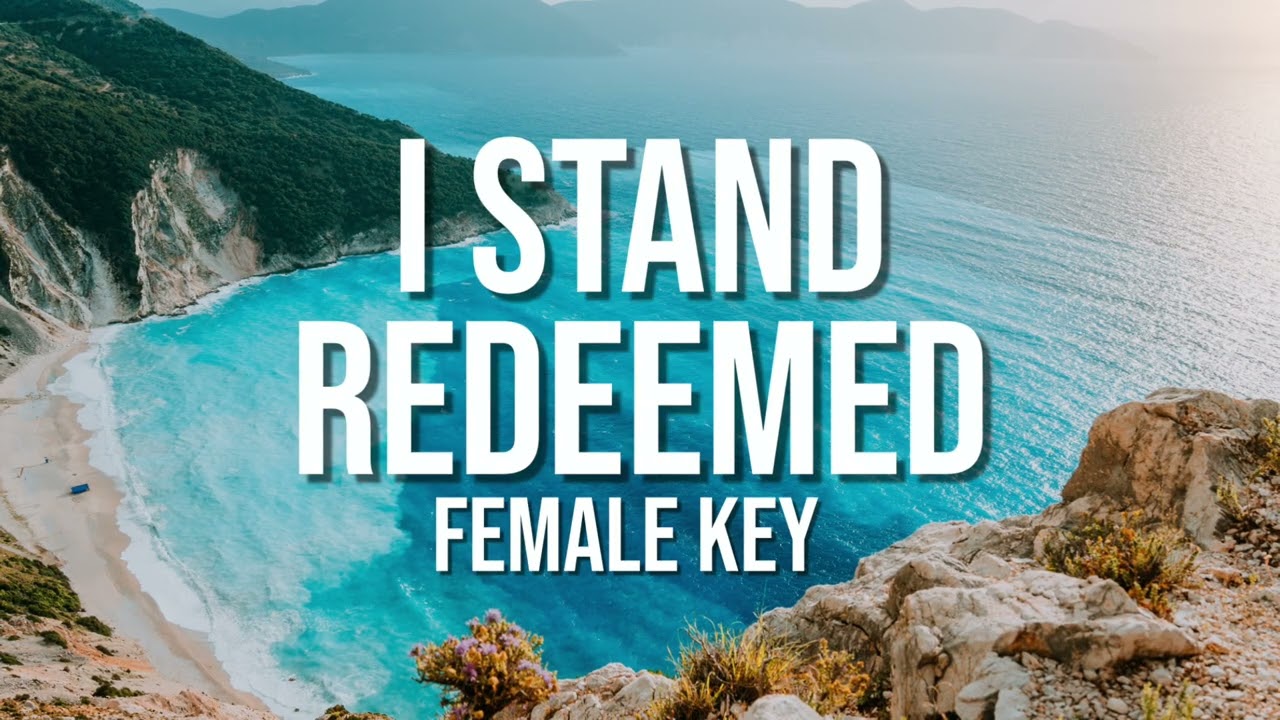 I Stand Redeemed - Soul-Stirring Piano Accompaniment (Female Key)
