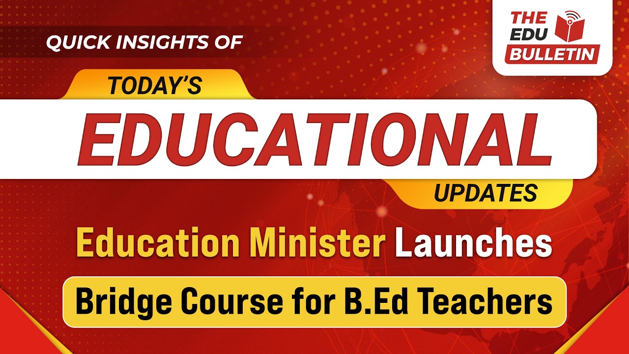 Education Minister Launches Bridge Course for B.Ed Teachers | Educational Highlights 18-Sep-2026