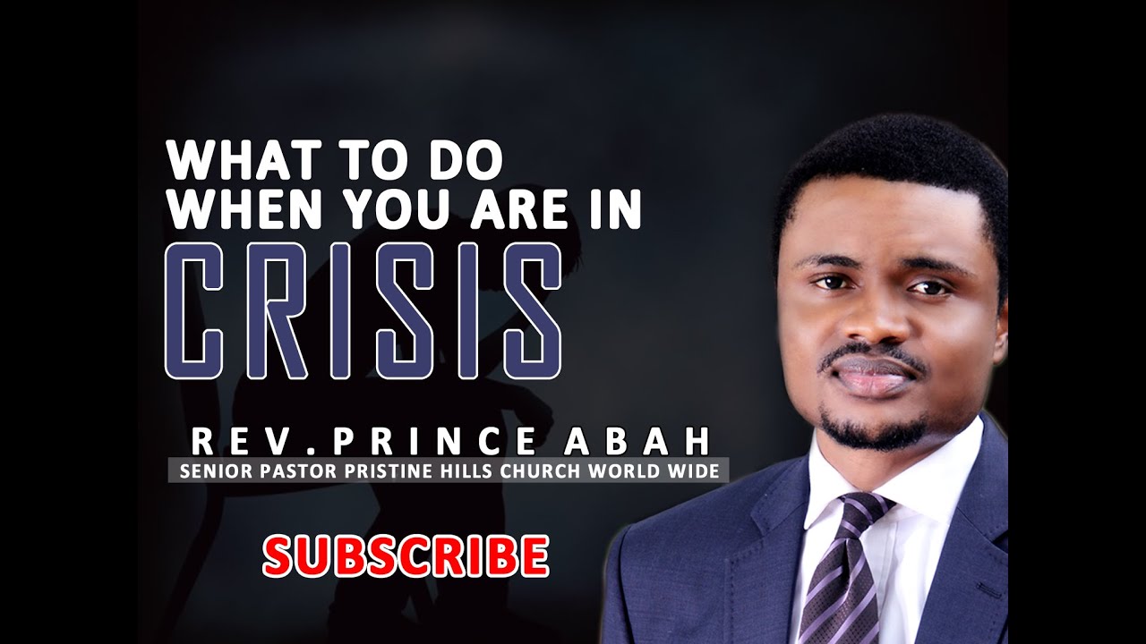 What To Do When Your In Crisis   REV PRINCE ABAH