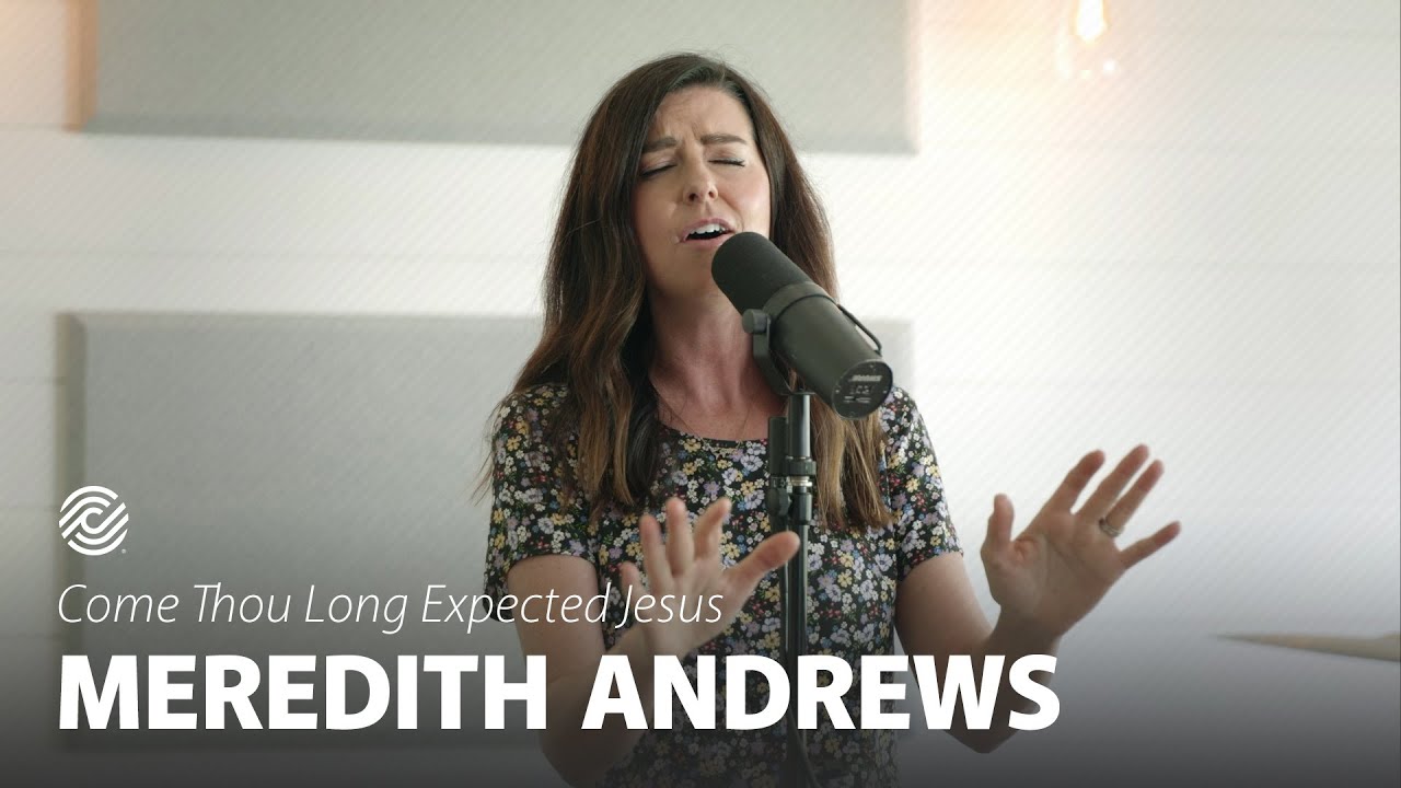 Meredith Andrews - Come Thou Long Expected Jesus | CCLI sessions