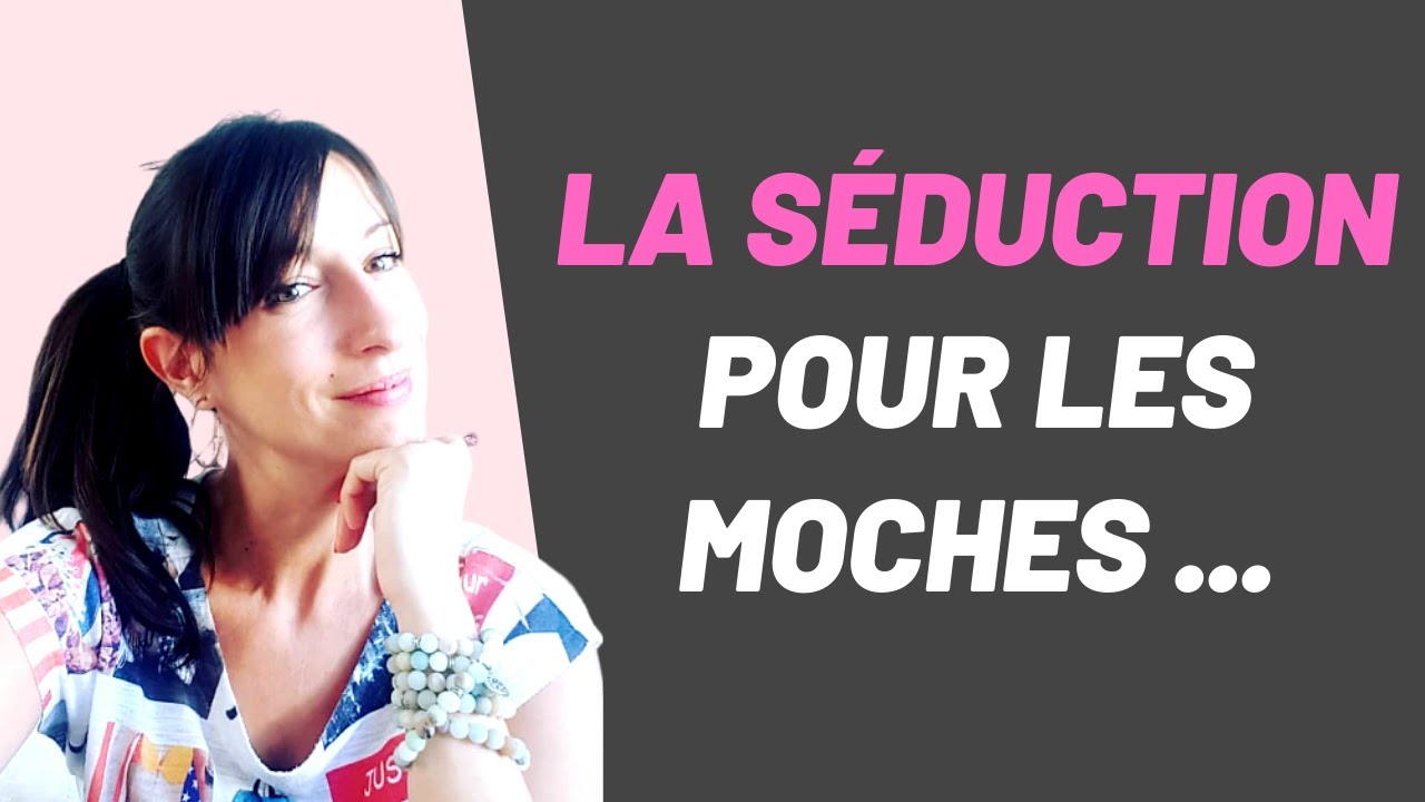 Comment SÉDUIRE quand ON EST MOCHE