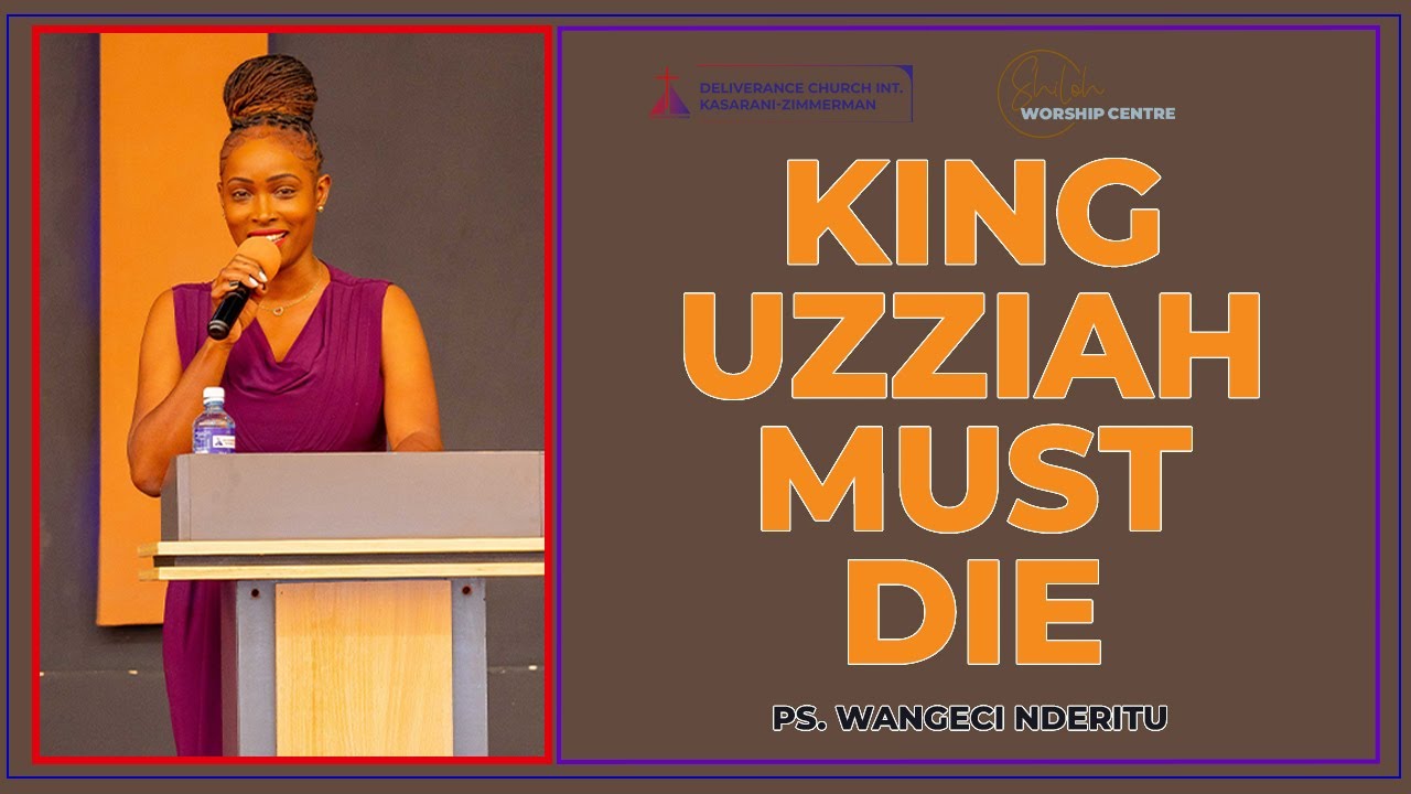 King Uzziah must die pt 1 | Ps. Wangeci Nderitu | SWC | DCIKZ