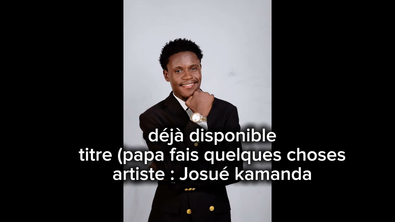 Papa_ fais quelques choses ( déjà disponible) artiste : Josué kamanda