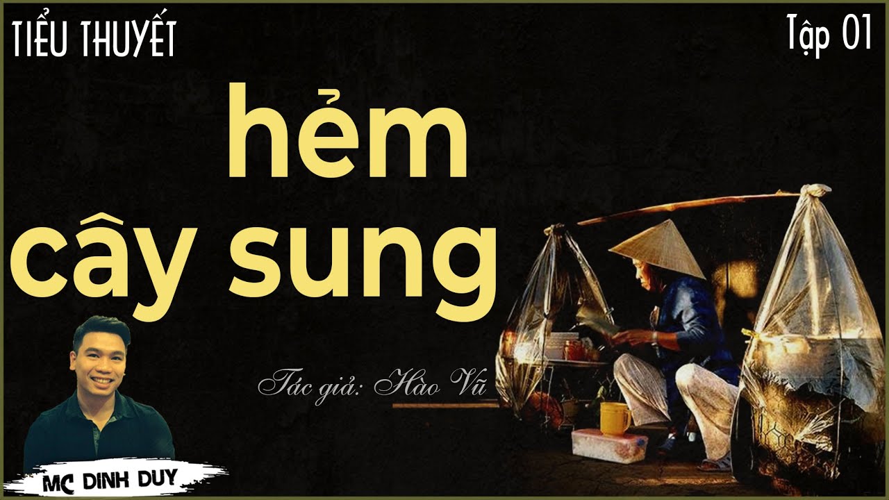 HẺM CÂY SUNG - Tập 01 | Nghe truyện tiểu thuyết thực tế về những con người 