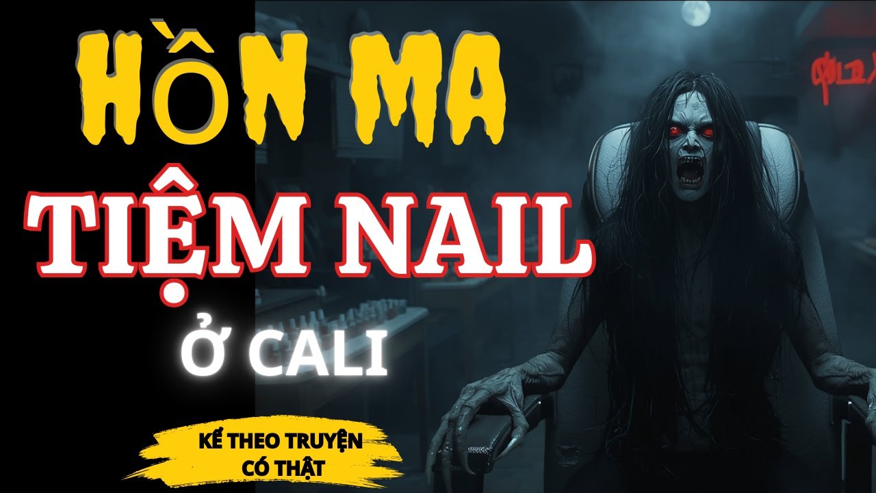Truyện Ma Nguyễn Ngọc Ngạn - Sống Làm Ca Sĩ, Chết Làm Ma Nail: Oan Hồn Tiệm Nail Cali