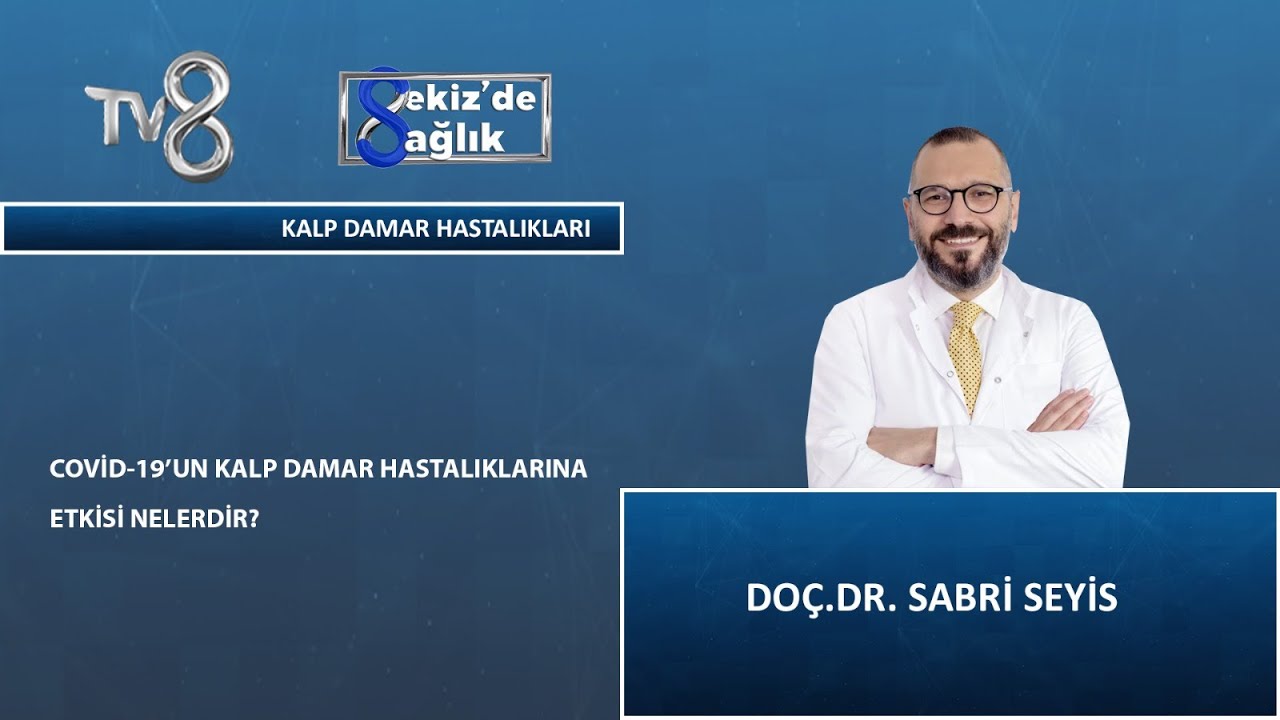 Covid-19'un Kalp Damar hastalıklarındaki Etkileri Nelerdir ? | Doç. Dr. Sabri Seyis | 8'de Sağlık