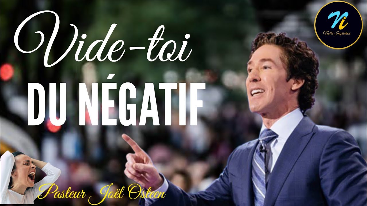Vide-toi du négatif|Pasteur Joël Osteen en Français|Traduction de Noble Inspiration