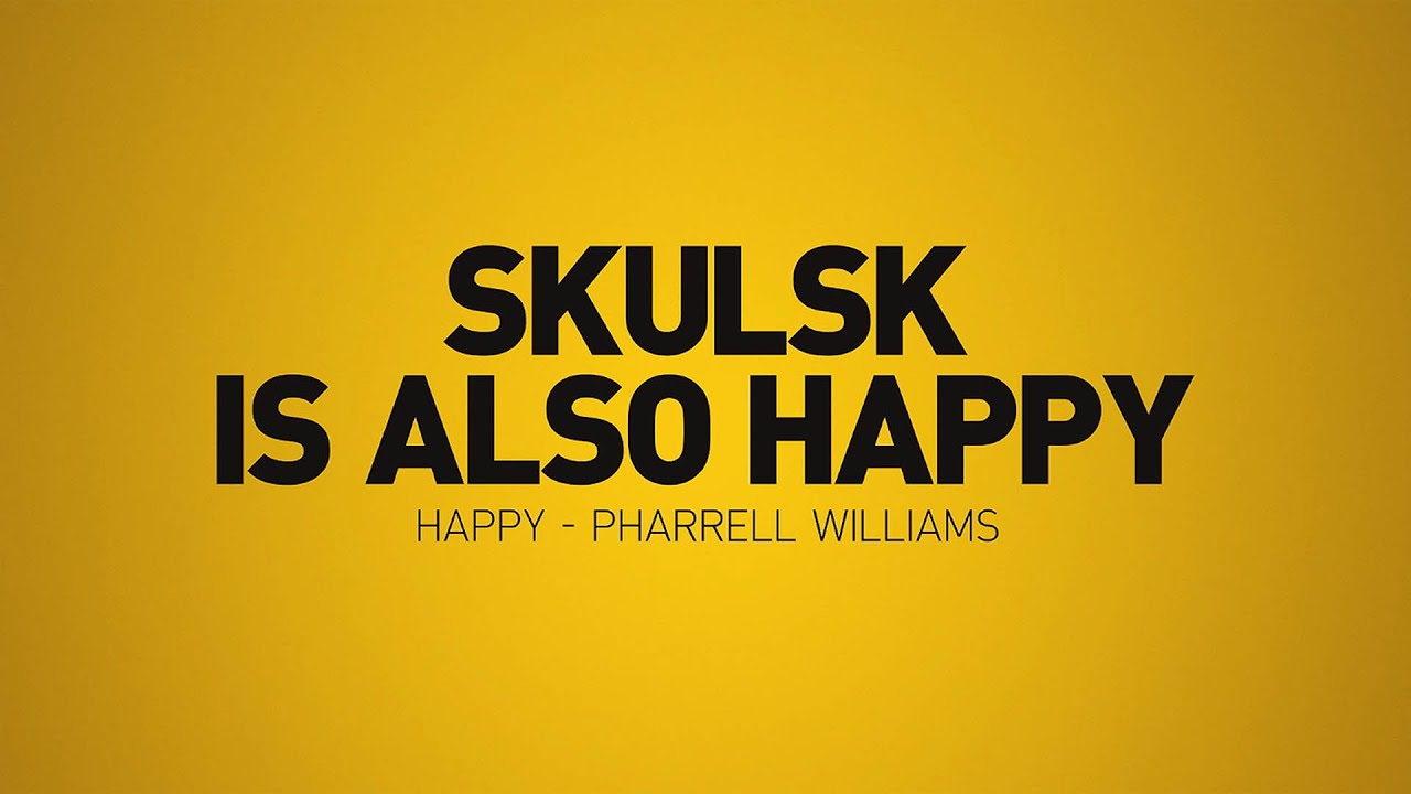 Pharrell Williams - Happy (SKULSK IS ALSO HAPPY)