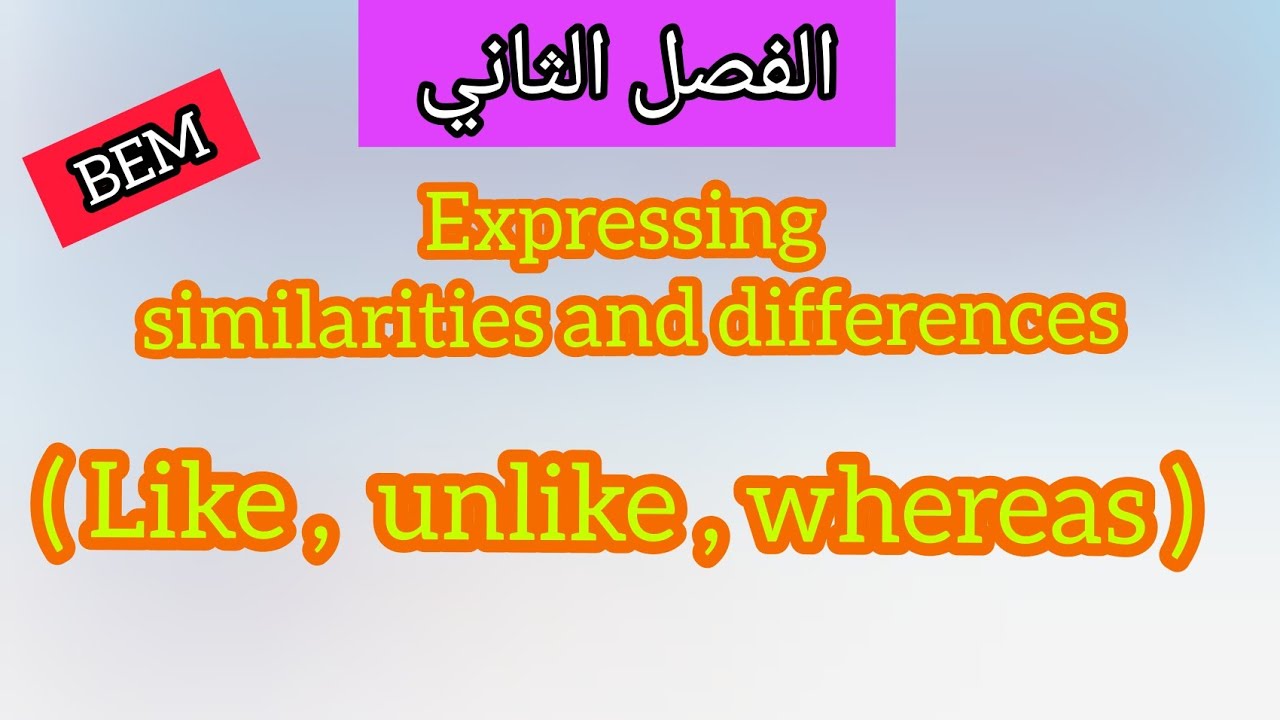Similarities and diffrences with ( like , unlike,  whereas )
