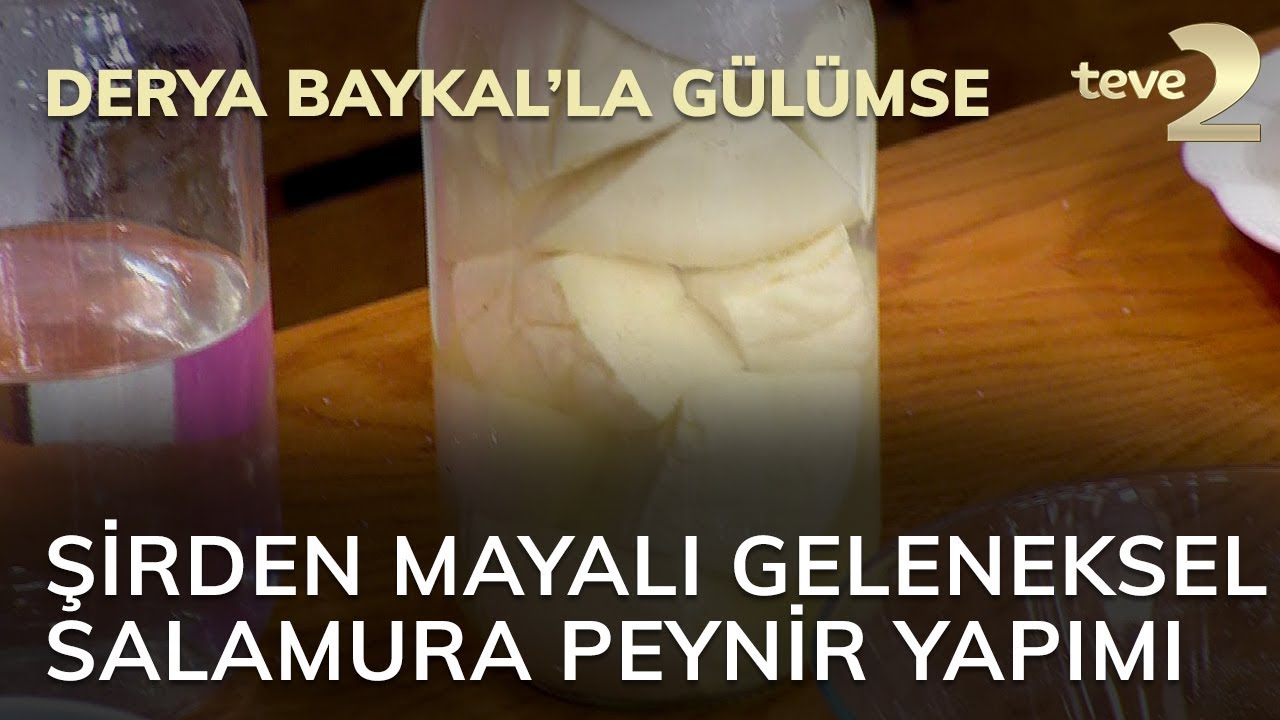 Derya Baykal'la Gülümse: Şirden Mayalı Geleneksel Salamura Peynir Yapımı