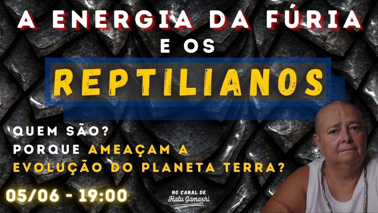 A Energia da FÚRIA e os REPTILIANOS: Quem são? Porque ameaçam a EVOLUÇÃO do Planeta? - 05/06 19h00
