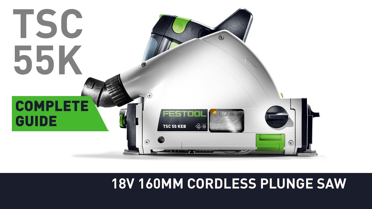 Complete guide to TSC 55K - 18V 160mm Cordless Plunge Saw