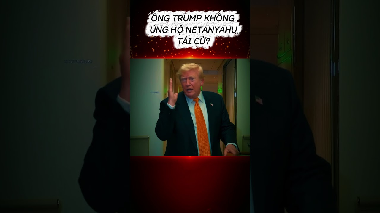 TỔNG THỐNG DONALD TRUMP I &Ocirc;NG TRUMP KH&Ocirc;NG ỦNG HỘ NETANYAHU T&Aacute;I CỬ #viral