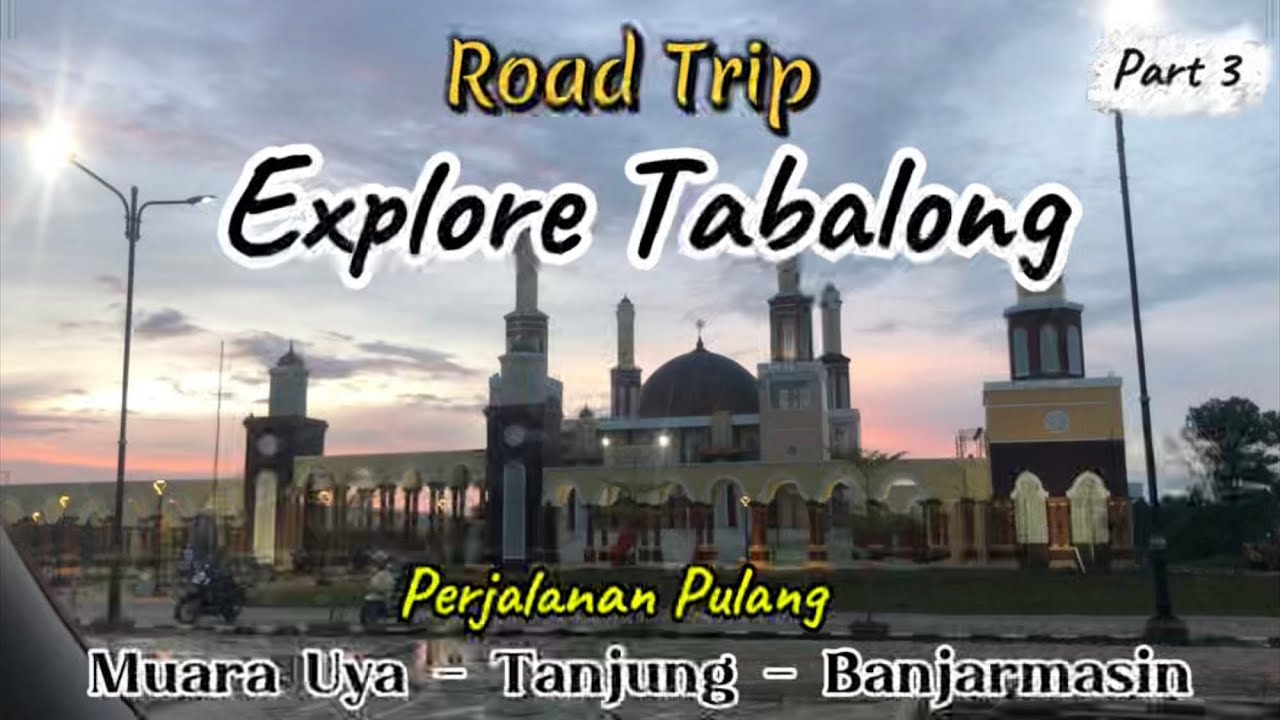 Ep. 3 Tanjung Banjarmasin via Rantau Margasari Perjalanan Pulang dari Muara uya Road Trip Tabalong