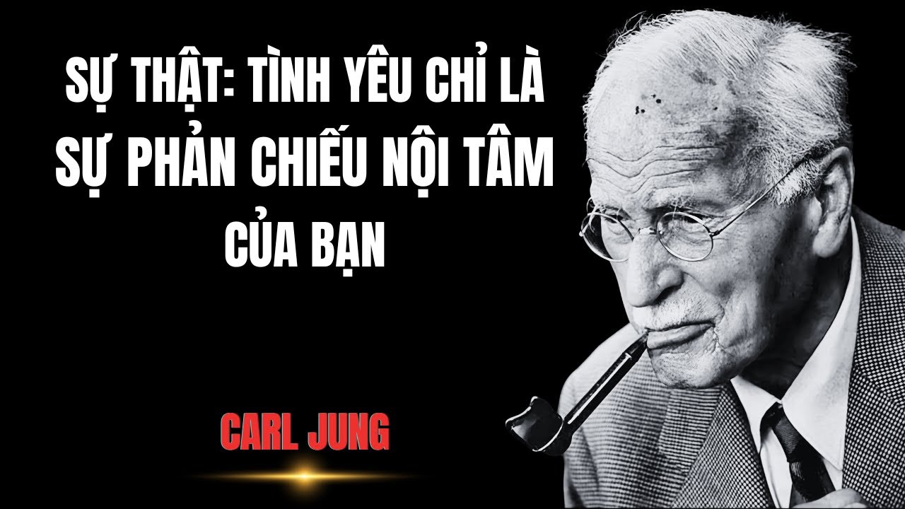 Sự Thật: Tình Yêu Chỉ Là Sự Phản Chiếu Nội Tâm Của Bạn | Carl Jung