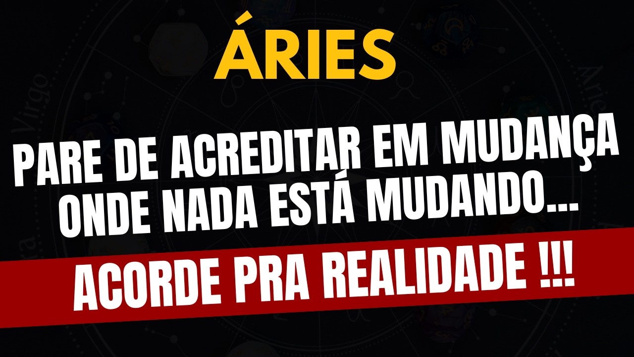 ÁRIES♈ ACORDE PRA REALIDADE! Pare de Acreditar em Mudança Onde Nada Está Mudando!