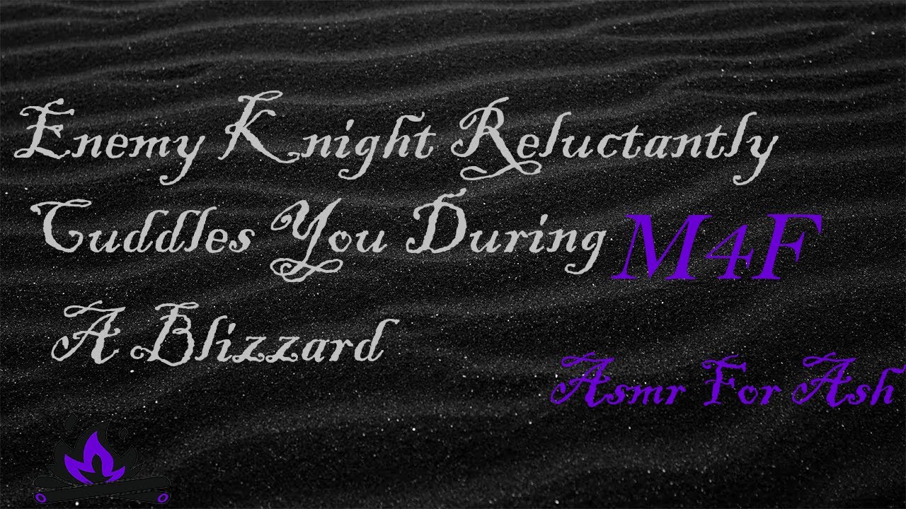 (M4F) Enemy Knight Reluctantly Cuddles You During A Blizzard [Asmr For Ash, Roleplay Asmr]