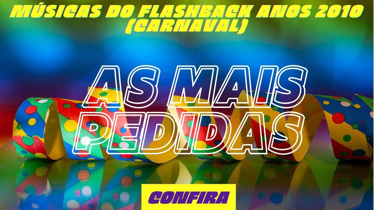 AS 10 MÚSICAS DO FLASHBACK ANOS 2010 (CARNAVAL) (18/02/2026 Á 19/02/2026)