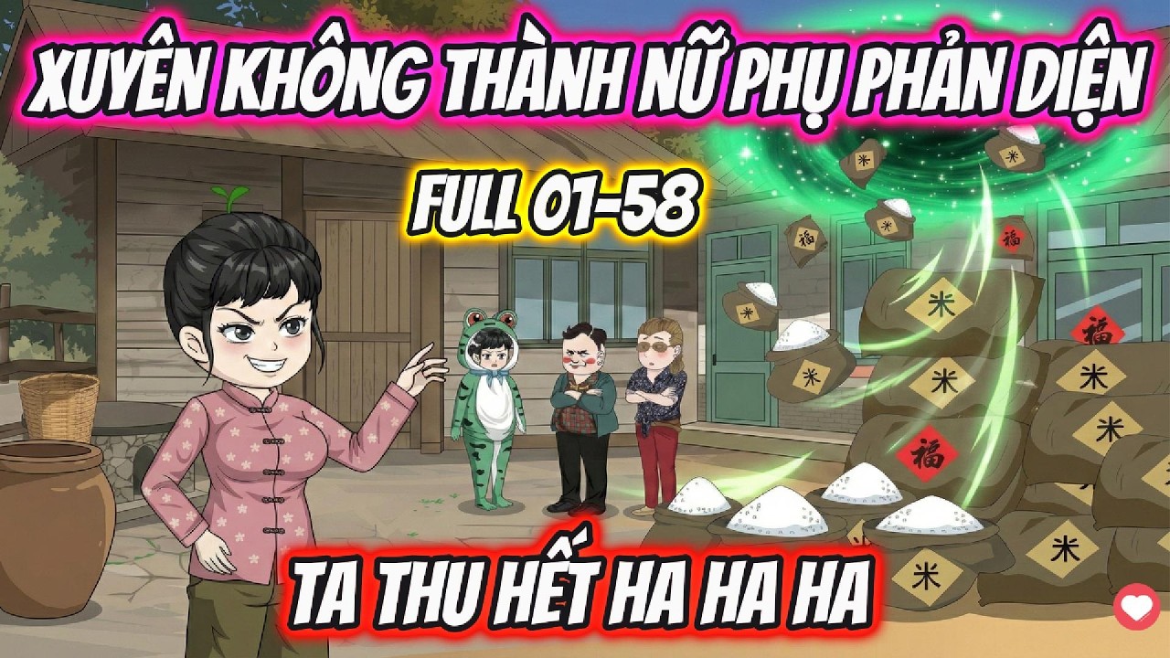 Full 1-58 | Xuyên Không Thành Nữ Phụ Phản Diện Ta Thu Hết Ha Ha Ha | AD Review