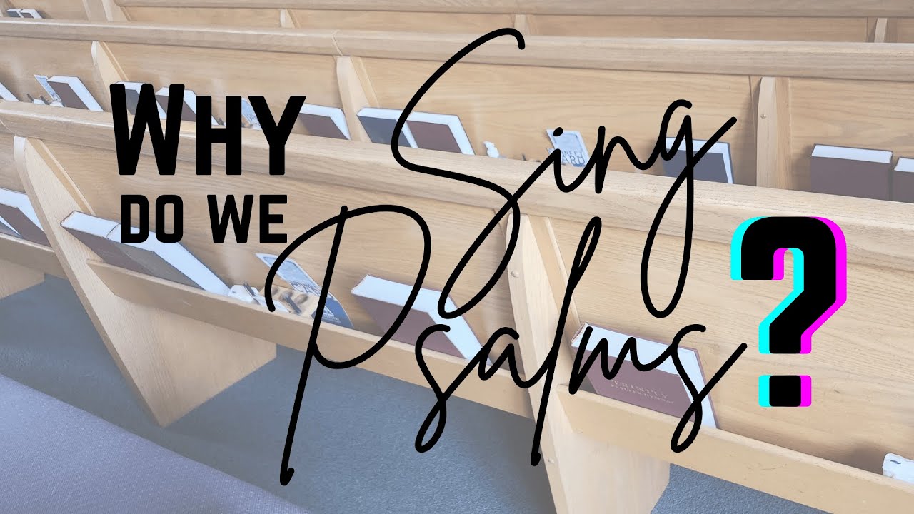 Why do we sing the Psalms in worship?