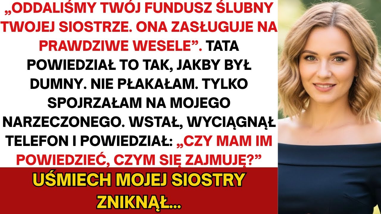 Tata dał fundusz ślubny mojej siostrze—„Zasługuje na to.” Gdy mój narzeczony wstał i powiedział...