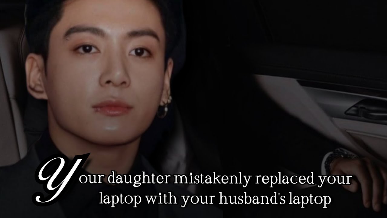 Your daughter mistakenly replaced your laptop with your husband's laptop | bts ff cold mafia husband