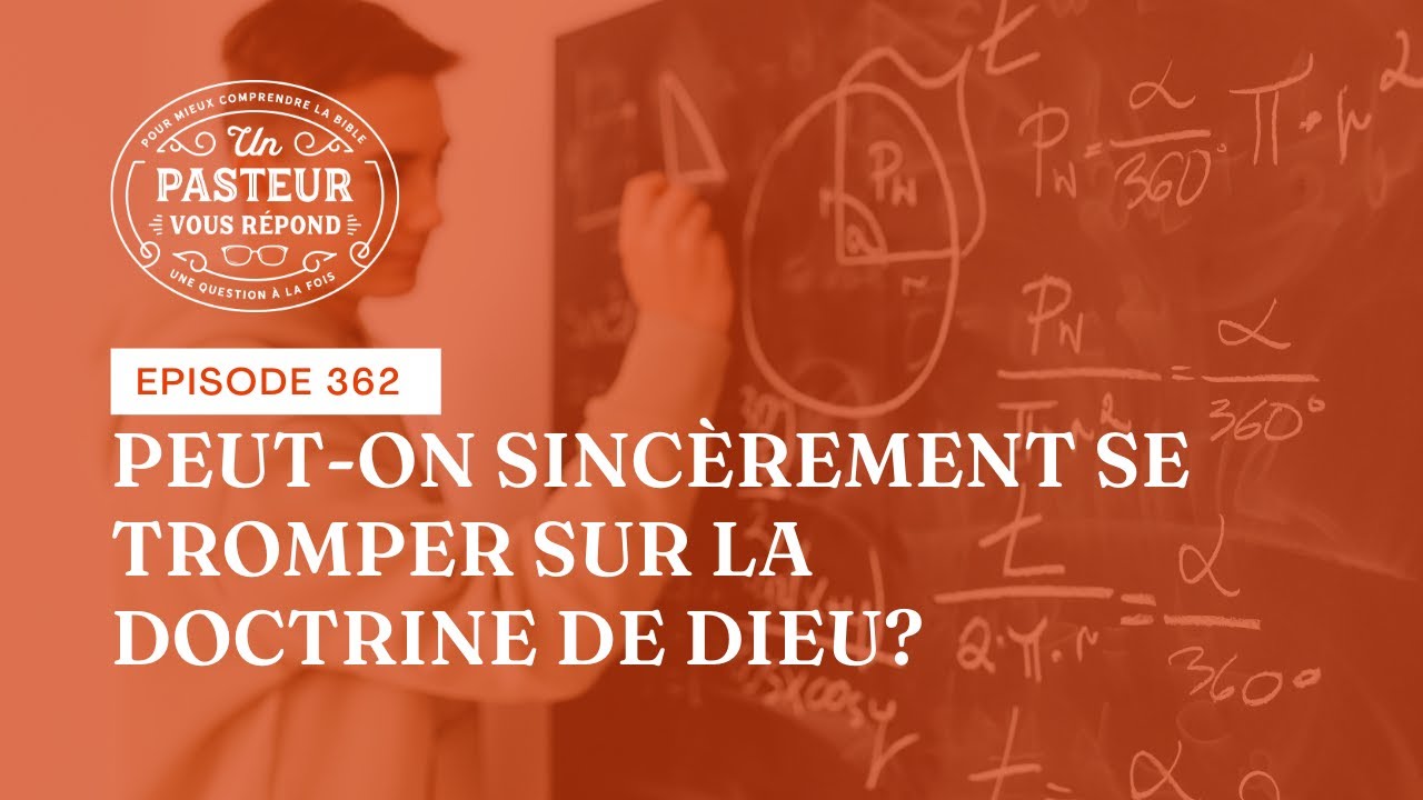 Peut-on sincèrement se tromper sur la doctrine de Dieu? (Épisode 362)