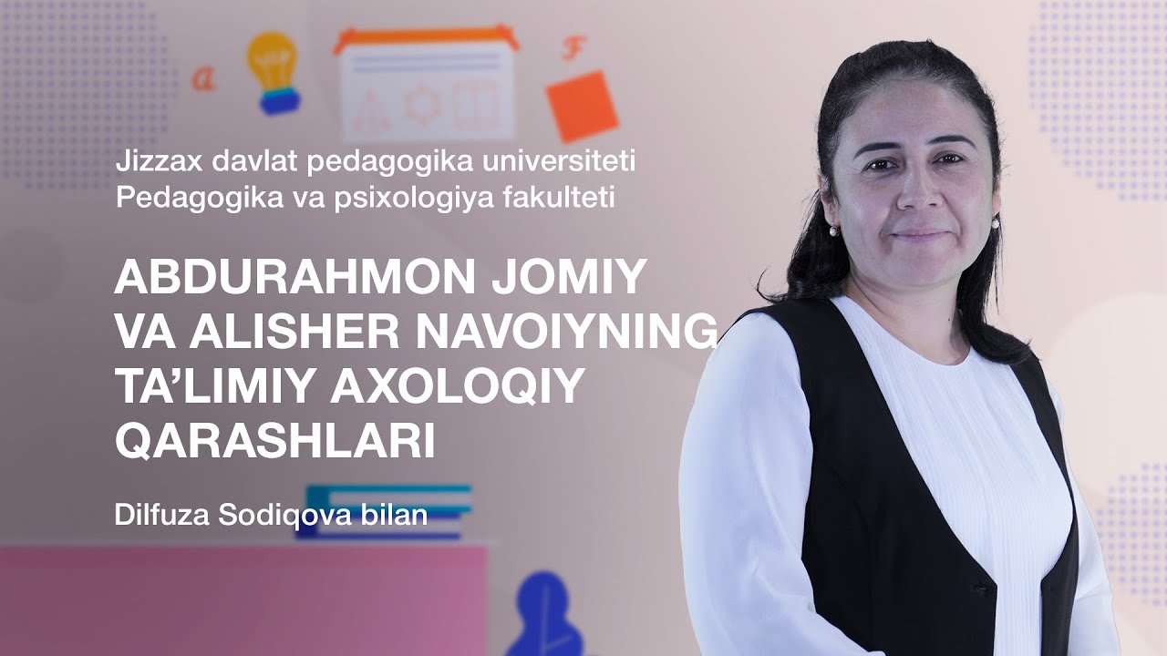 Pedagogika va psixologiya fakulteti Dilfuza Sodiqova. Mavzu: Jomiy va Navoiyning axoloqiy qarashlari