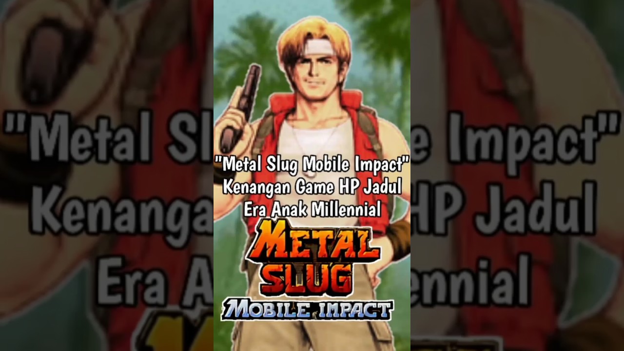 Kenangan Game HP Jadul Era Anak Millennial! - Metal Slug Mobile Impact