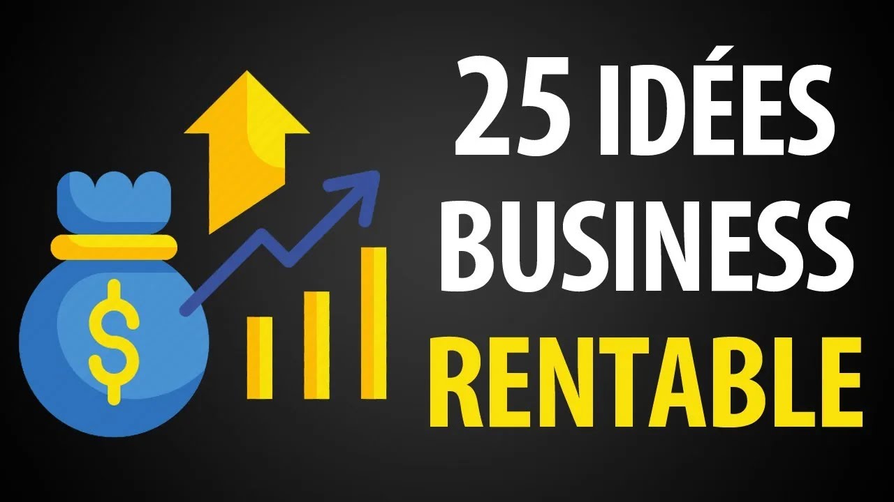 25 Id&eacute;es de Business Rentables (pour un Succ&egrave;s Garanti)
