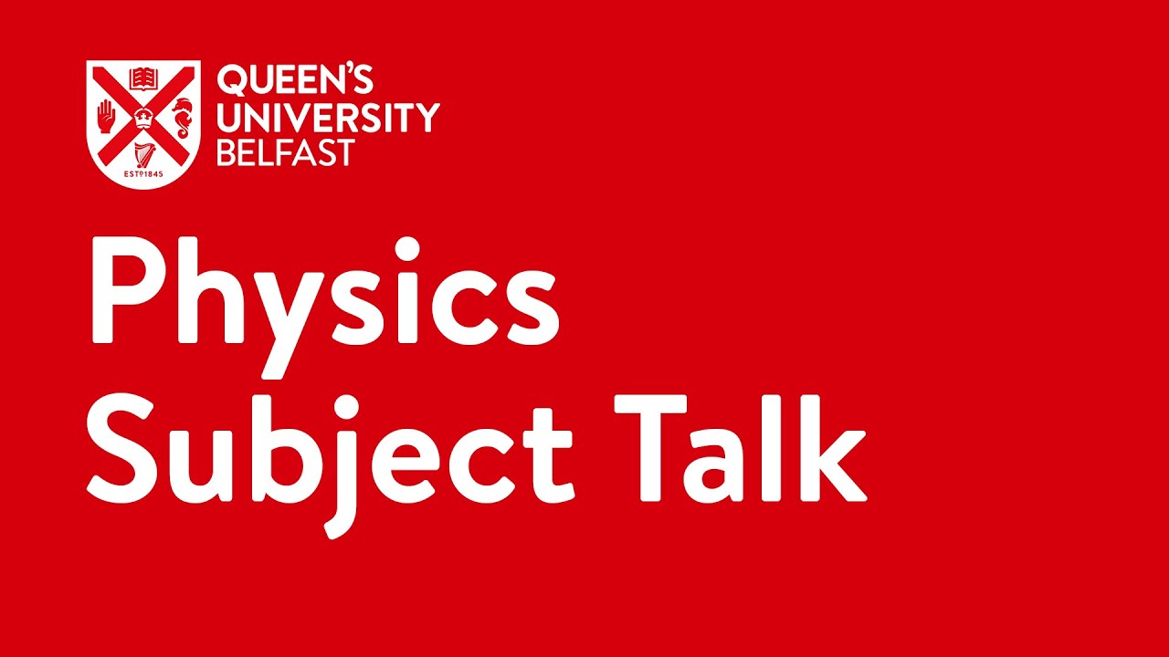 Physics Subject Talk | Queen's University Belfast